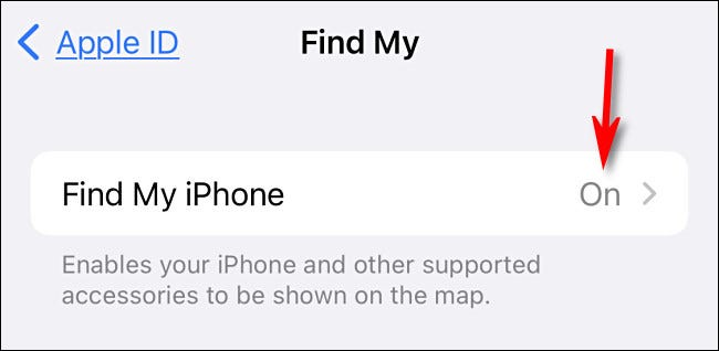 Look beside "Find My iPhone" and see if you see "On" or "Off."